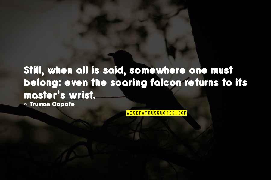 Duelingbook Quotes By Truman Capote: Still, when all is said, somewhere one must