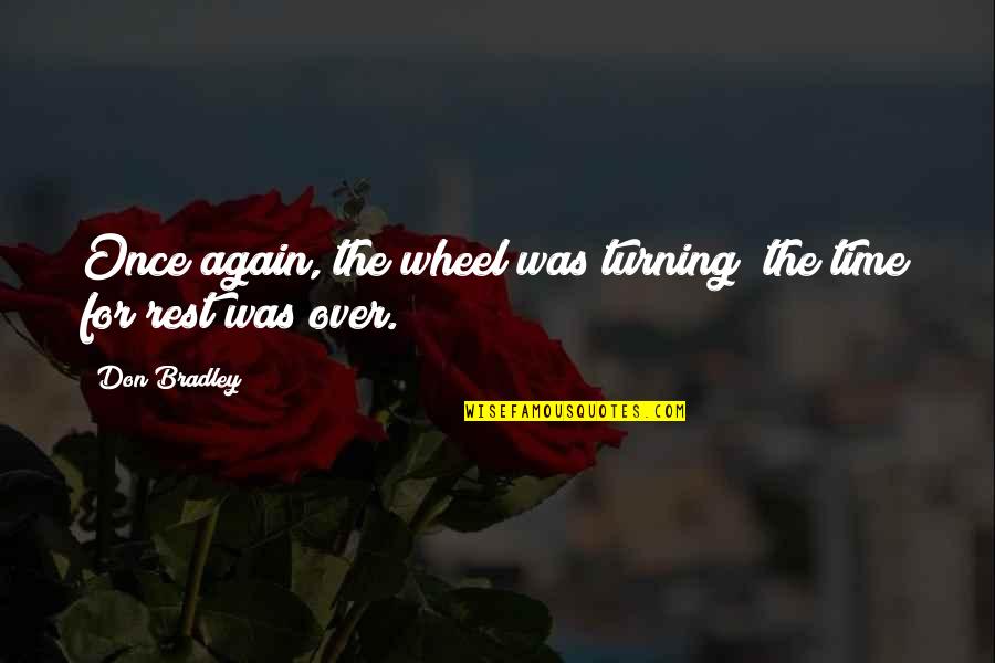 Duello Nel Quotes By Don Bradley: Once again, the wheel was turning; the time