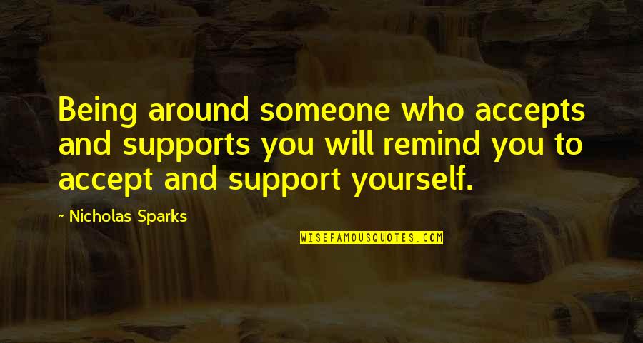 Duermase Quotes By Nicholas Sparks: Being around someone who accepts and supports you