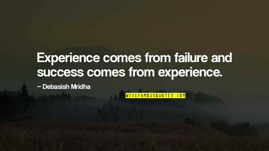 Duerr Yard Quotes By Debasish Mridha: Experience comes from failure and success comes from