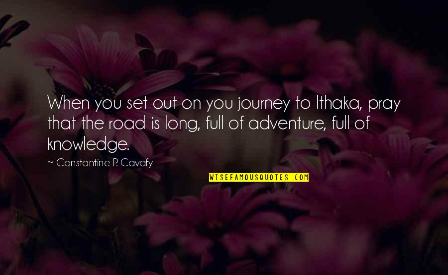 Dufek Don Quotes By Constantine P. Cavafy: When you set out on you journey to