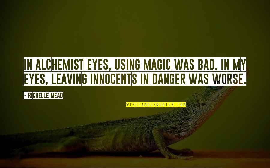 Dugarry Birmingham Quotes By Richelle Mead: In Alchemist eyes, using magic was bad. In