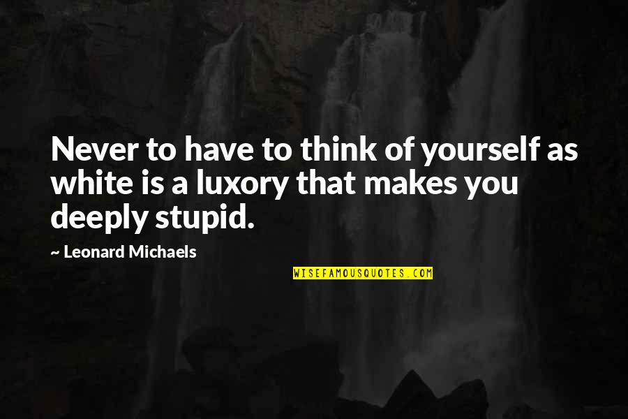 Duhovita Quotes By Leonard Michaels: Never to have to think of yourself as