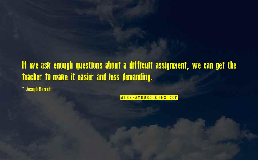 Dulanie Quotes By Joseph Barrell: If we ask enough questions about a difficult