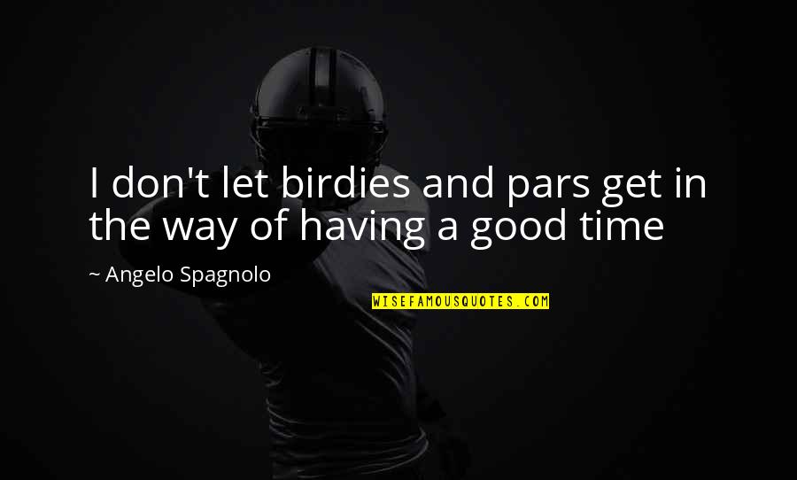 Dumai Belajo Quotes By Angelo Spagnolo: I don't let birdies and pars get in