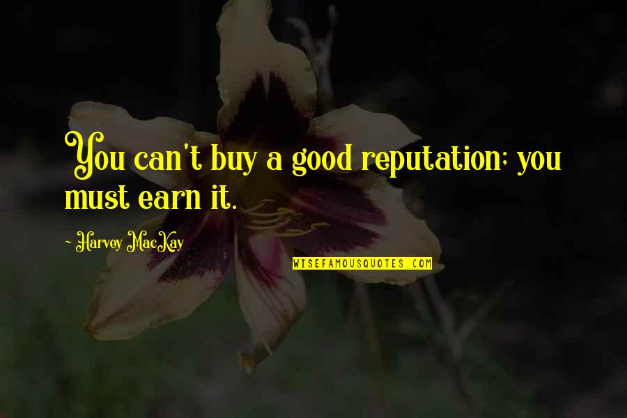 Dumaoal Family Quotes By Harvey MacKay: You can't buy a good reputation; you must