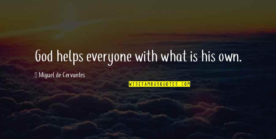 Dumb Blonde Celebrity Quotes By Miguel De Cervantes: God helps everyone with what is his own.