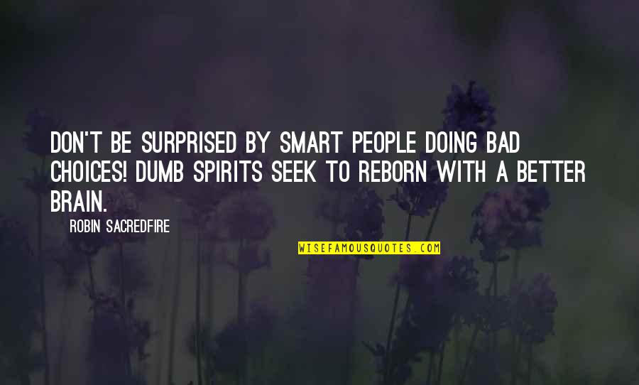 Dumb Choices Quotes By Robin Sacredfire: Don't be surprised by smart people doing bad