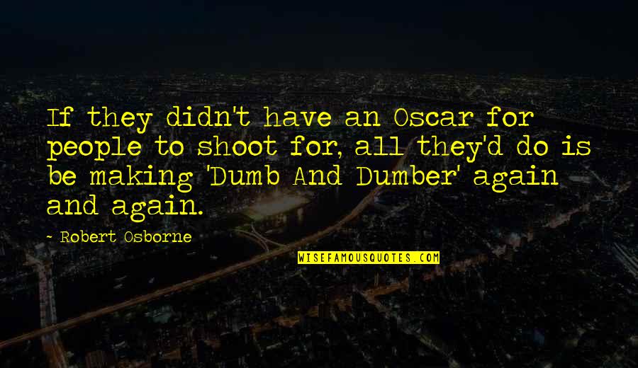 Dumb Dumb And Dumber Quotes By Robert Osborne: If they didn't have an Oscar for people