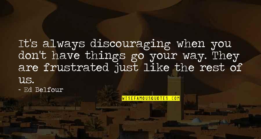 Dumb Like A Fox Quotes By Ed Belfour: It's always discouraging when you don't have things