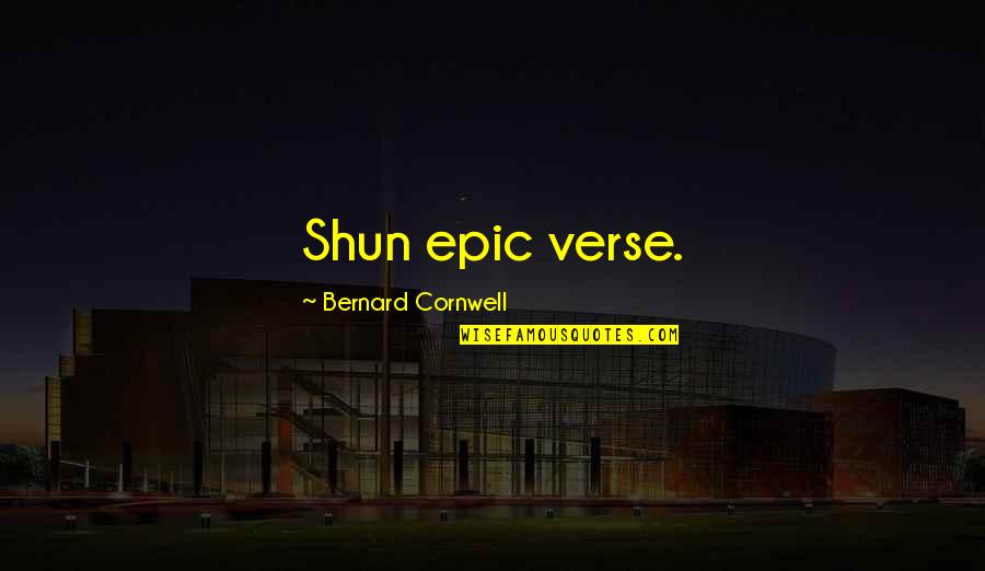 Dumb Old Quotes By Bernard Cornwell: Shun epic verse.