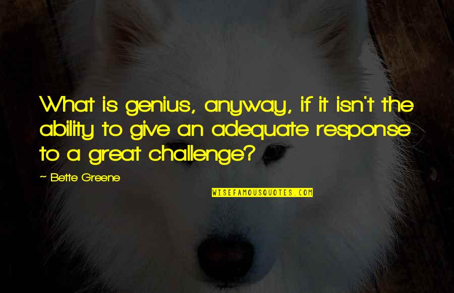 Dumb Thot Quotes By Bette Greene: What is genius, anyway, if it isn't the