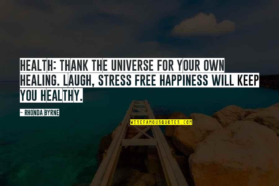 Dumbest Laws Quotes By Rhonda Byrne: Health: thank the universe for your own healing.