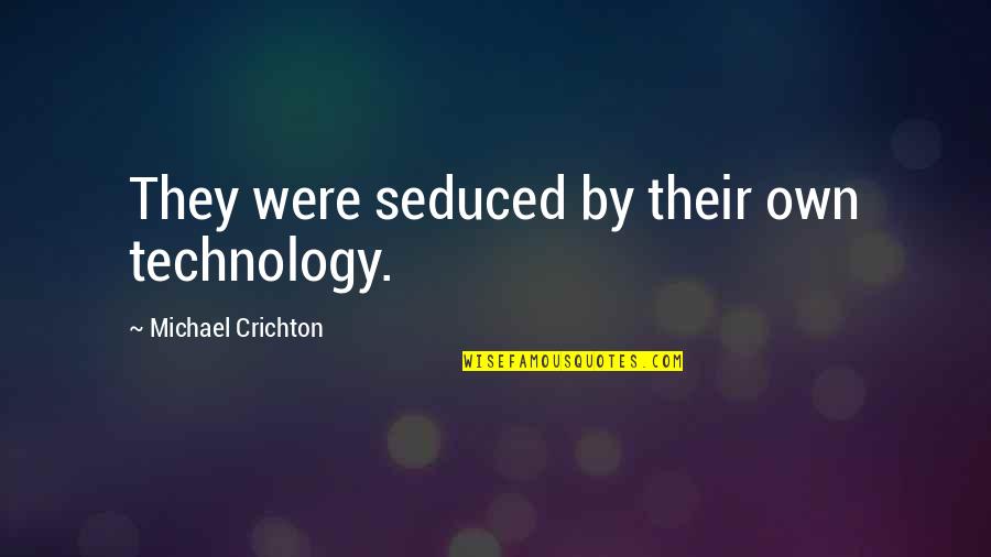 Dumbledore Room Of Requirement Quotes By Michael Crichton: They were seduced by their own technology.