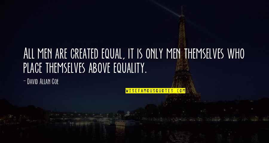 Duminda International Quotes By David Allan Coe: All men are created equal, it is only