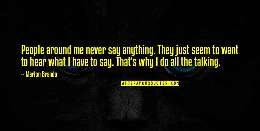 Dump A Day Motivational Quotes By Marlon Brando: People around me never say anything. They just