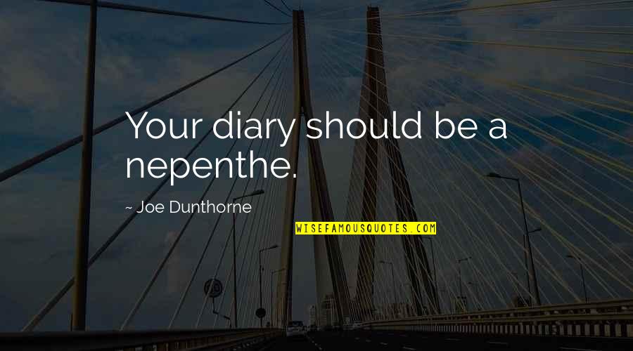 Dunciad Poet Quotes By Joe Dunthorne: Your diary should be a nepenthe.