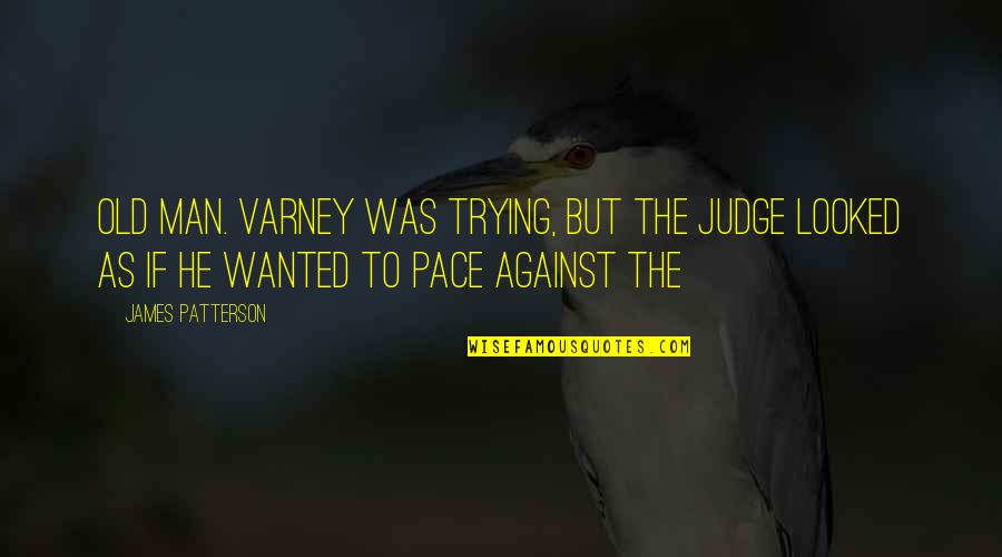 Dune Crest Quotes By James Patterson: Old man. Varney was trying, but the judge