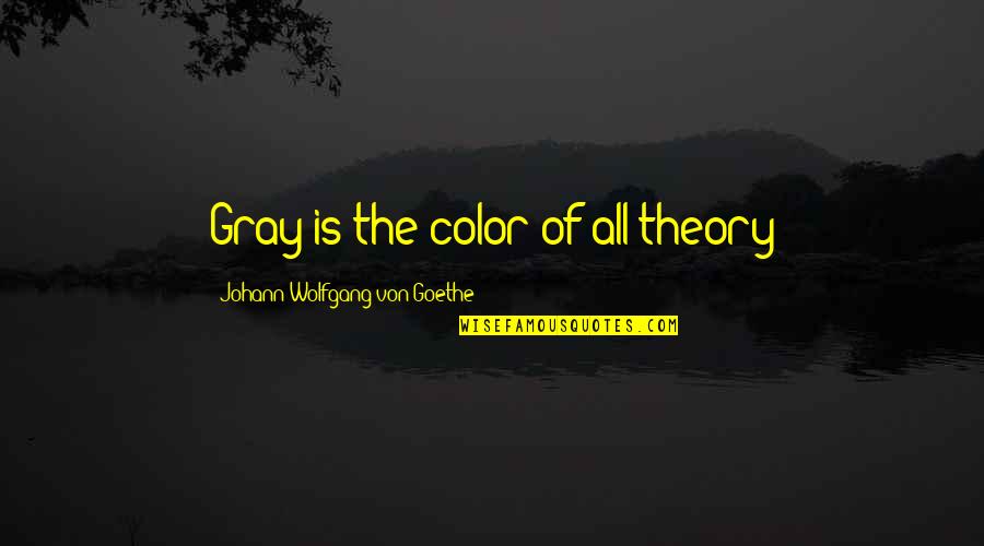 Dune Fear Quotes By Johann Wolfgang Von Goethe: Gray is the color of all theory