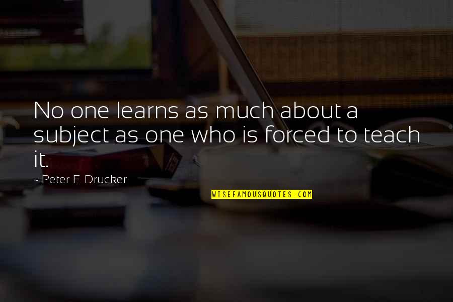 Dune Fear Quotes By Peter F. Drucker: No one learns as much about a subject