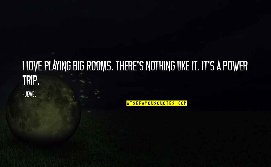 Duneze Height Quotes By Jewel: I love playing big rooms. There's nothing like