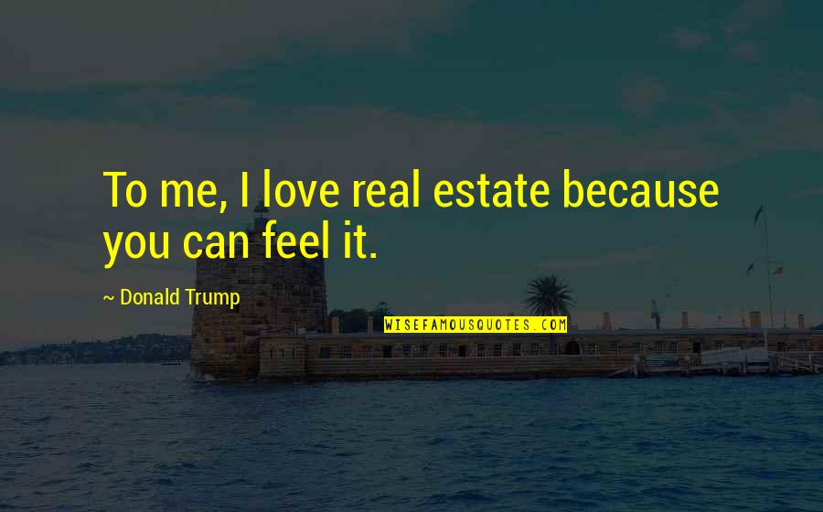 Dunghill Crossword Quotes By Donald Trump: To me, I love real estate because you