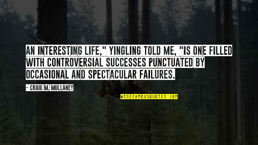 Dunkelberger Auctions Quotes By Craig M. Mullaney: An interesting life," Yingling told me, "is one