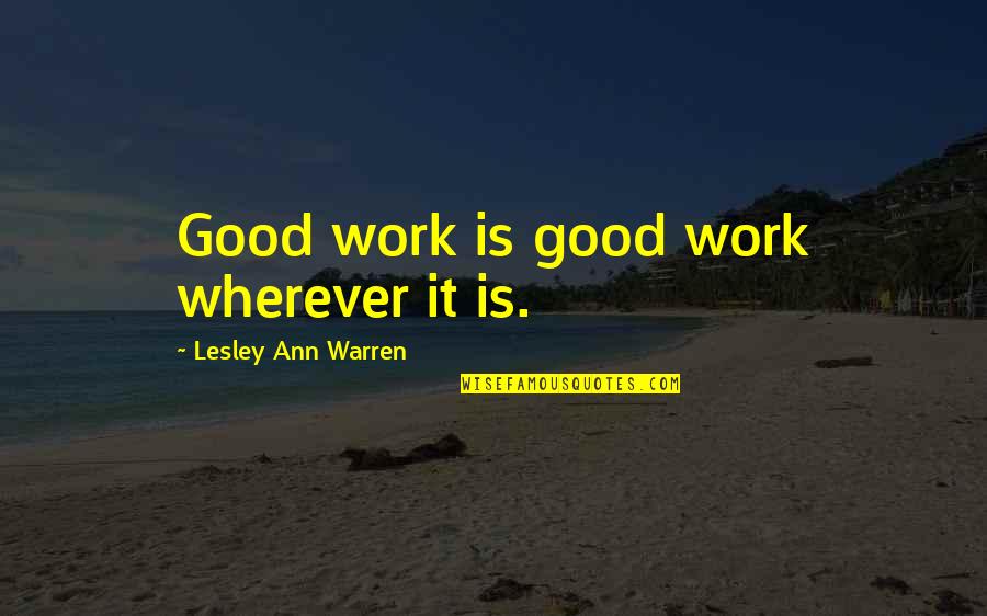 Dunkerly Paul Quotes By Lesley Ann Warren: Good work is good work wherever it is.