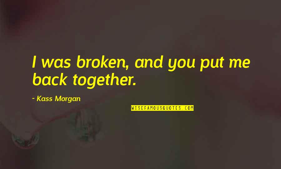 Dunnan Presley Quotes By Kass Morgan: I was broken, and you put me back