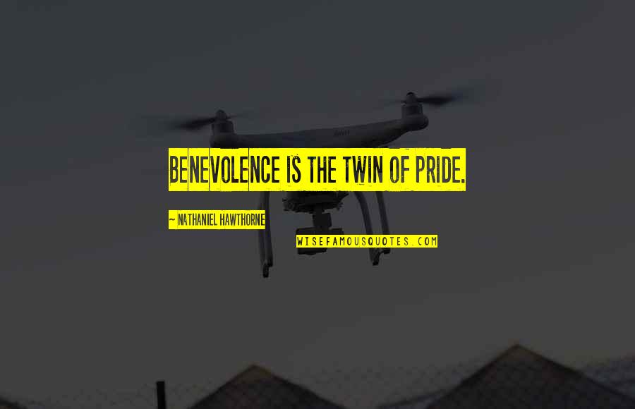 Dunny Art Quotes By Nathaniel Hawthorne: Benevolence is the twin of pride.