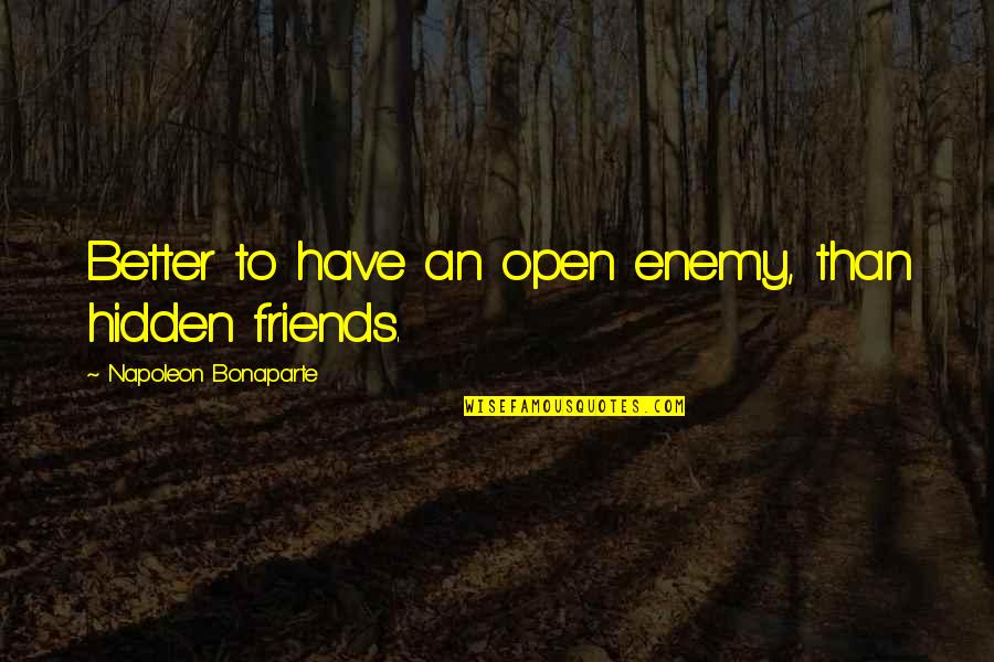 Dunsboros Quotes By Napoleon Bonaparte: Better to have an open enemy, than hidden