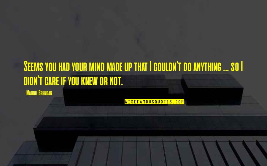 Dunya Mikhail Quotes By Maggie Brendan: Seems you had your mind made up that