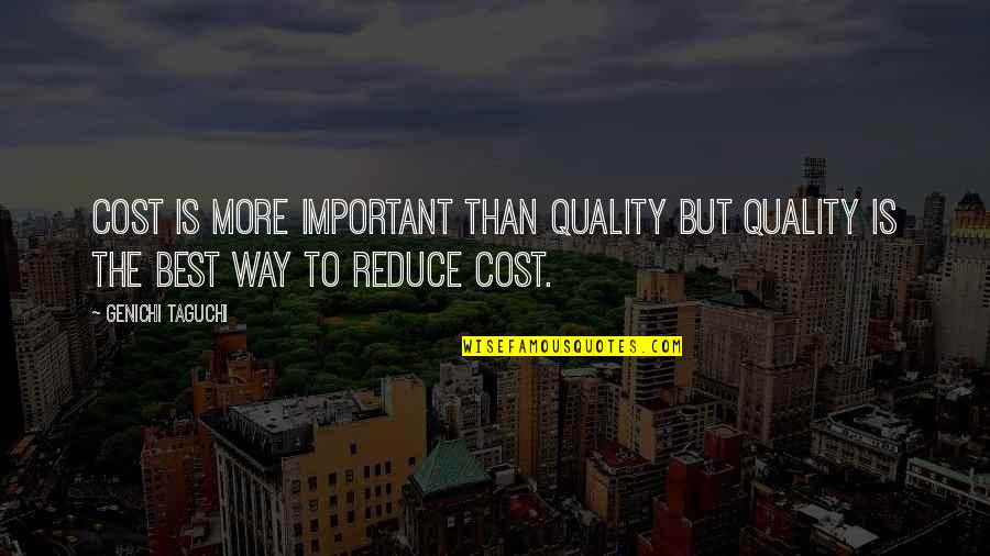 Dunyaaktuel Quotes By Genichi Taguchi: Cost is more important than quality but quality