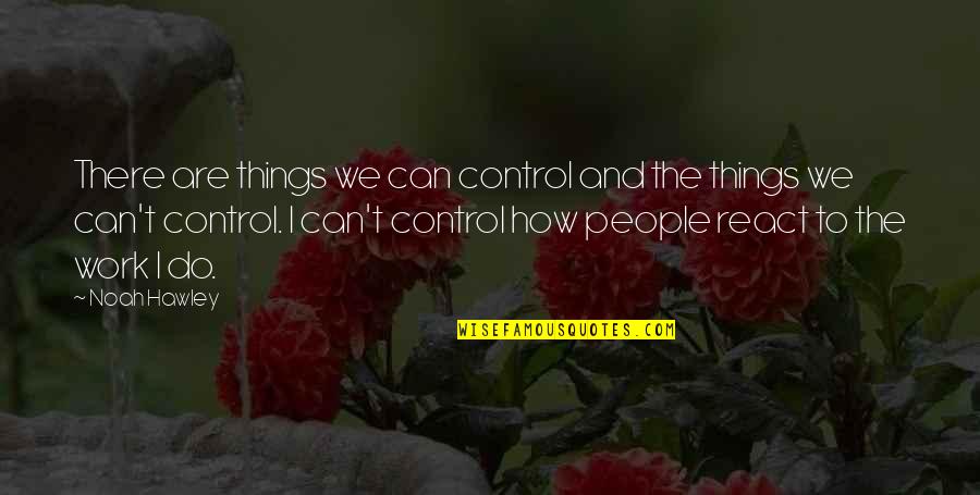 Dunyaaktuel Quotes By Noah Hawley: There are things we can control and the