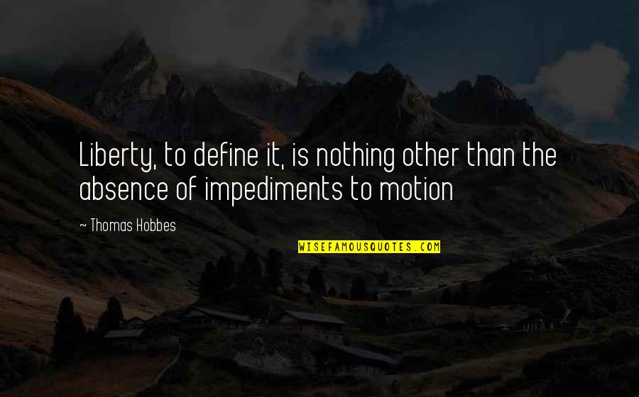 Dunyaaktuel Quotes By Thomas Hobbes: Liberty, to define it, is nothing other than