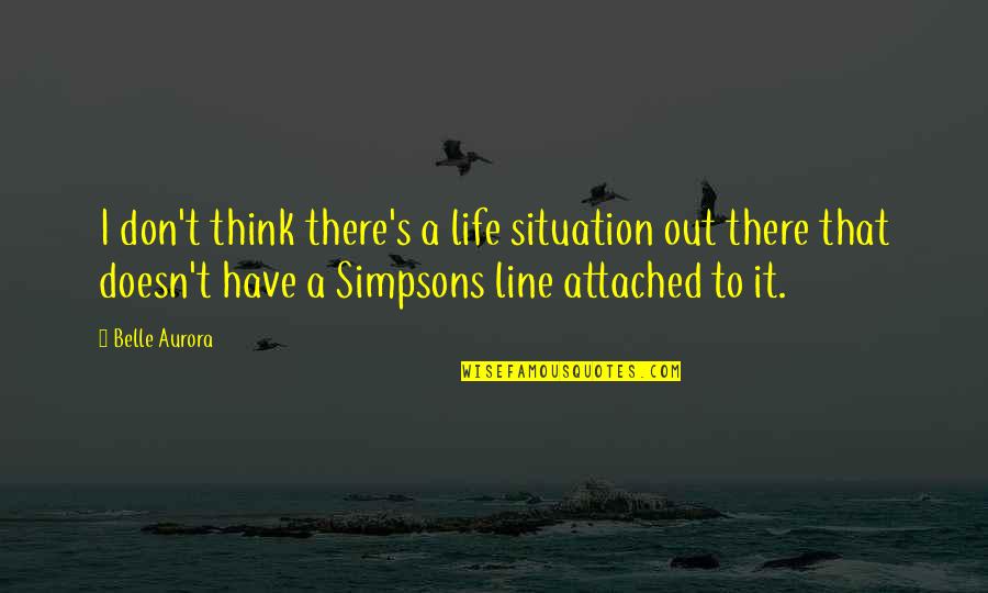 Durability Show Quotes By Belle Aurora: I don't think there's a life situation out