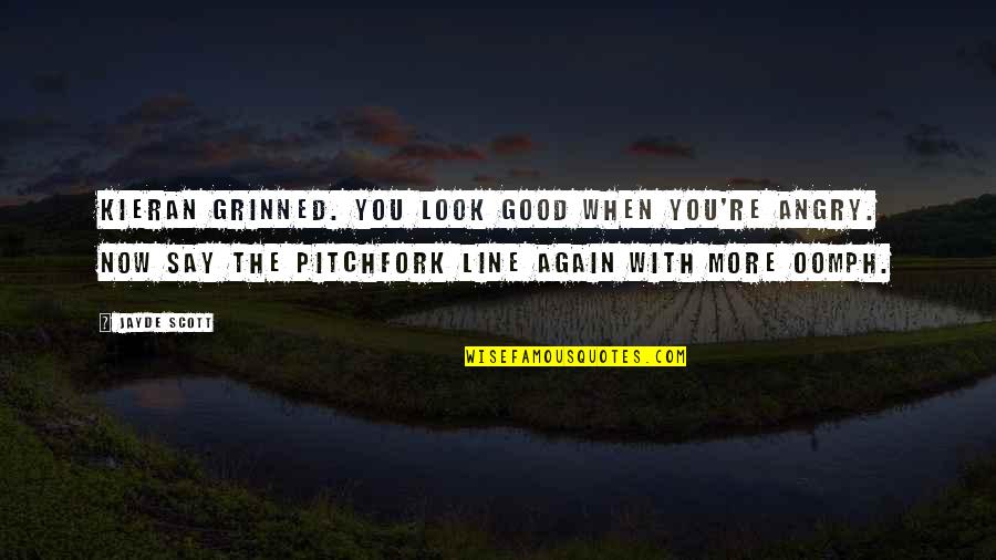 Durability Show Quotes By Jayde Scott: Kieran grinned. You look good when you're angry.