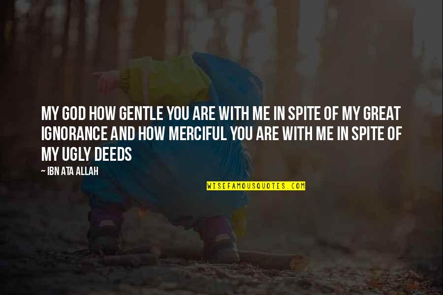 Duralde Md Quotes By Ibn Ata Allah: My god how gentle you are with me