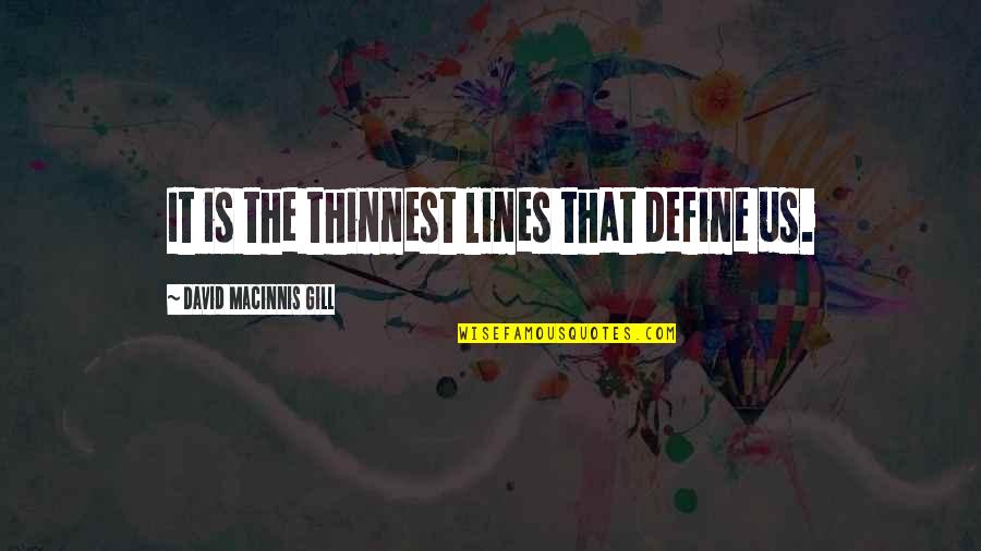 Durango Quotes By David Macinnis Gill: It is the thinnest lines that define us.