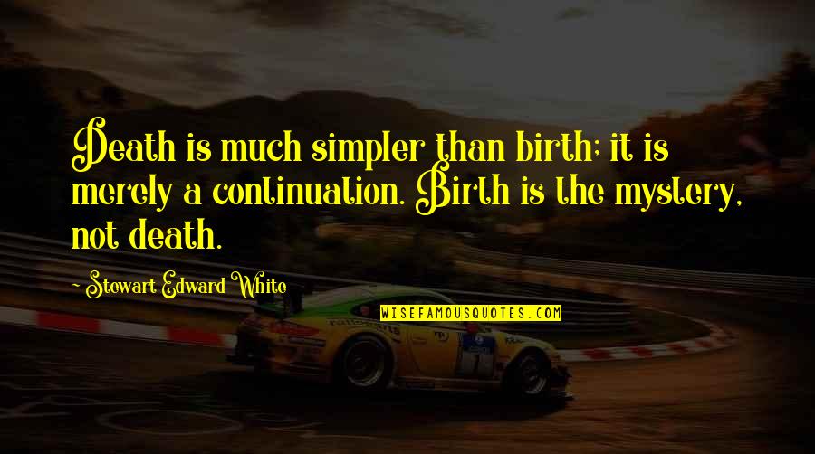 Durangos Quotes By Stewart Edward White: Death is much simpler than birth; it is