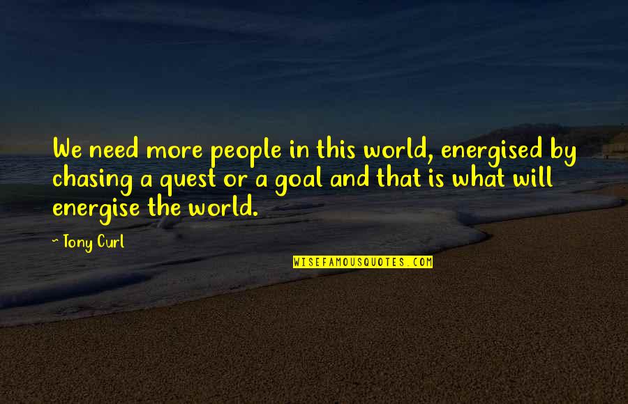 Duratech Quotes By Tony Curl: We need more people in this world, energised