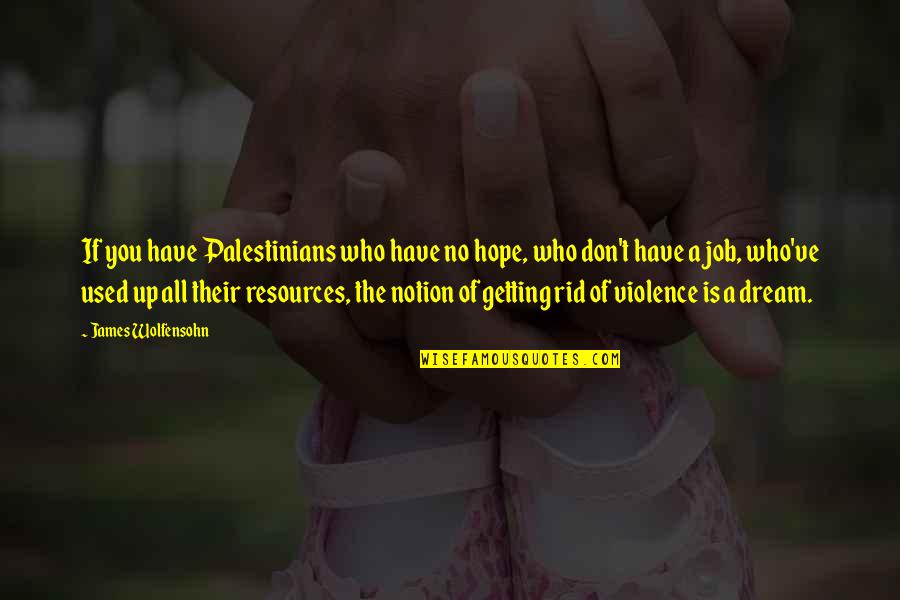 Duraznos Dole Quotes By James Wolfensohn: If you have Palestinians who have no hope,