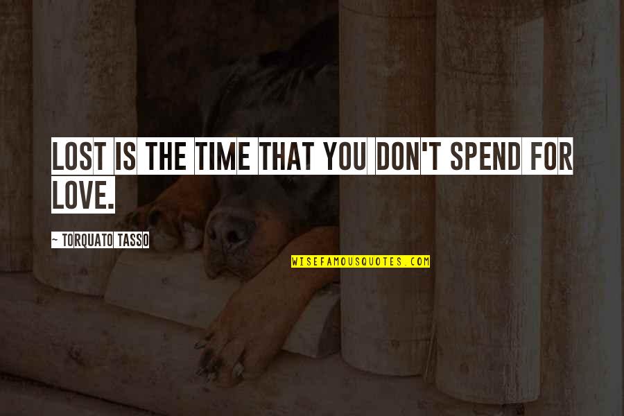 Durden Quotes By Torquato Tasso: Lost is the time that you don't spend