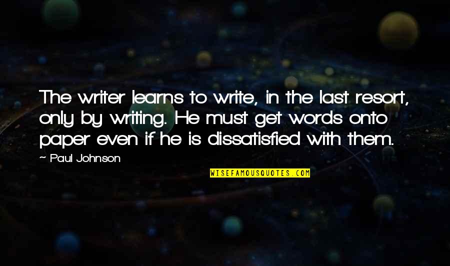 Durer Art Quotes By Paul Johnson: The writer learns to write, in the last