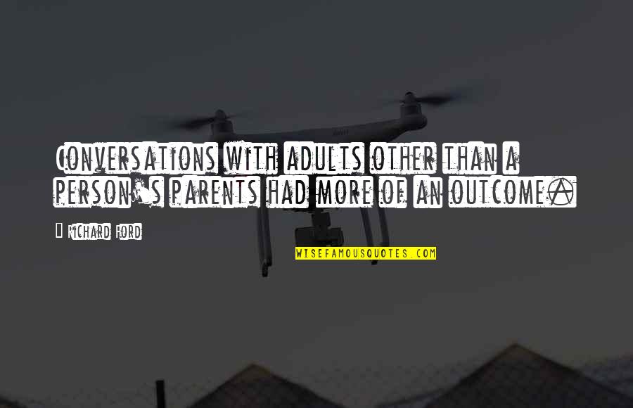 Duret Hemorrhages Quotes By Richard Ford: Conversations with adults other than a person's parents