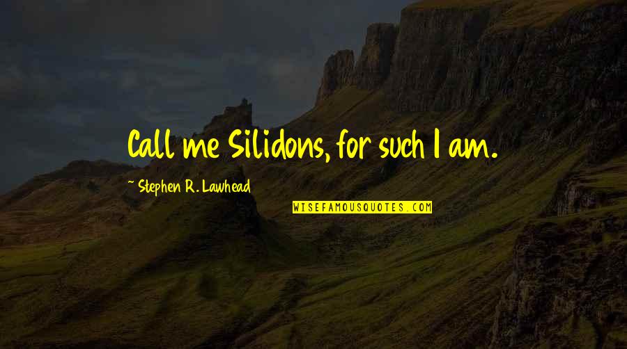 Durmiendo Translation Quotes By Stephen R. Lawhead: Call me Silidons, for such I am.