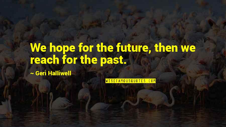 Dusart Design Quotes By Geri Halliwell: We hope for the future, then we reach