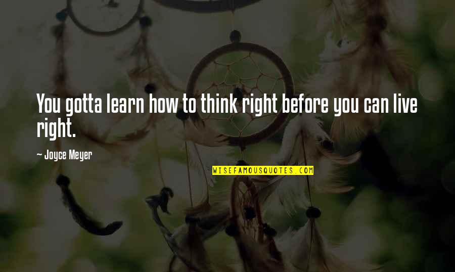 Dusko Dugousko Quotes By Joyce Meyer: You gotta learn how to think right before