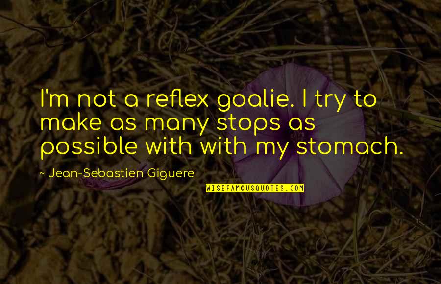 Dusseau Quotes By Jean-Sebastien Giguere: I'm not a reflex goalie. I try to