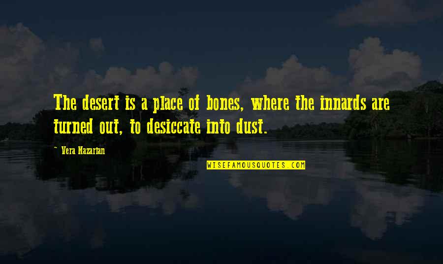 Dust And Bones Quotes By Vera Nazarian: The desert is a place of bones, where